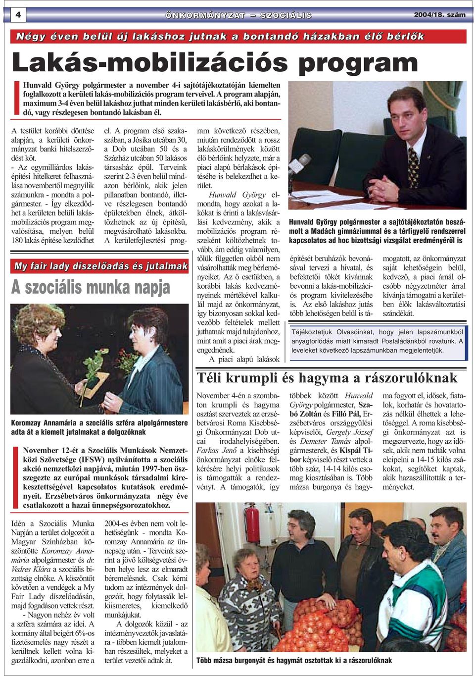 lakás-mobilizációs program terveivel. A program alapján, maximum 3-4 éven belül lakáshoz juthat minden kerületi lakásbérlő, aki bontandó, vagy részlegesen bontandó lakásban él.