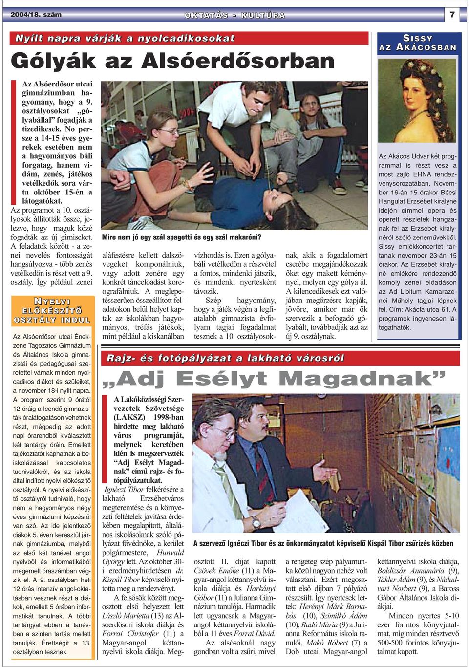 osztályosok állították össze, jelezve, hogy maguk közé fogadták az új gimiseket. A feladatok között - a zenei nevelés fontosságát hangsúlyozva - több zenés vetélkedőn is részt vett a 9. osztály.