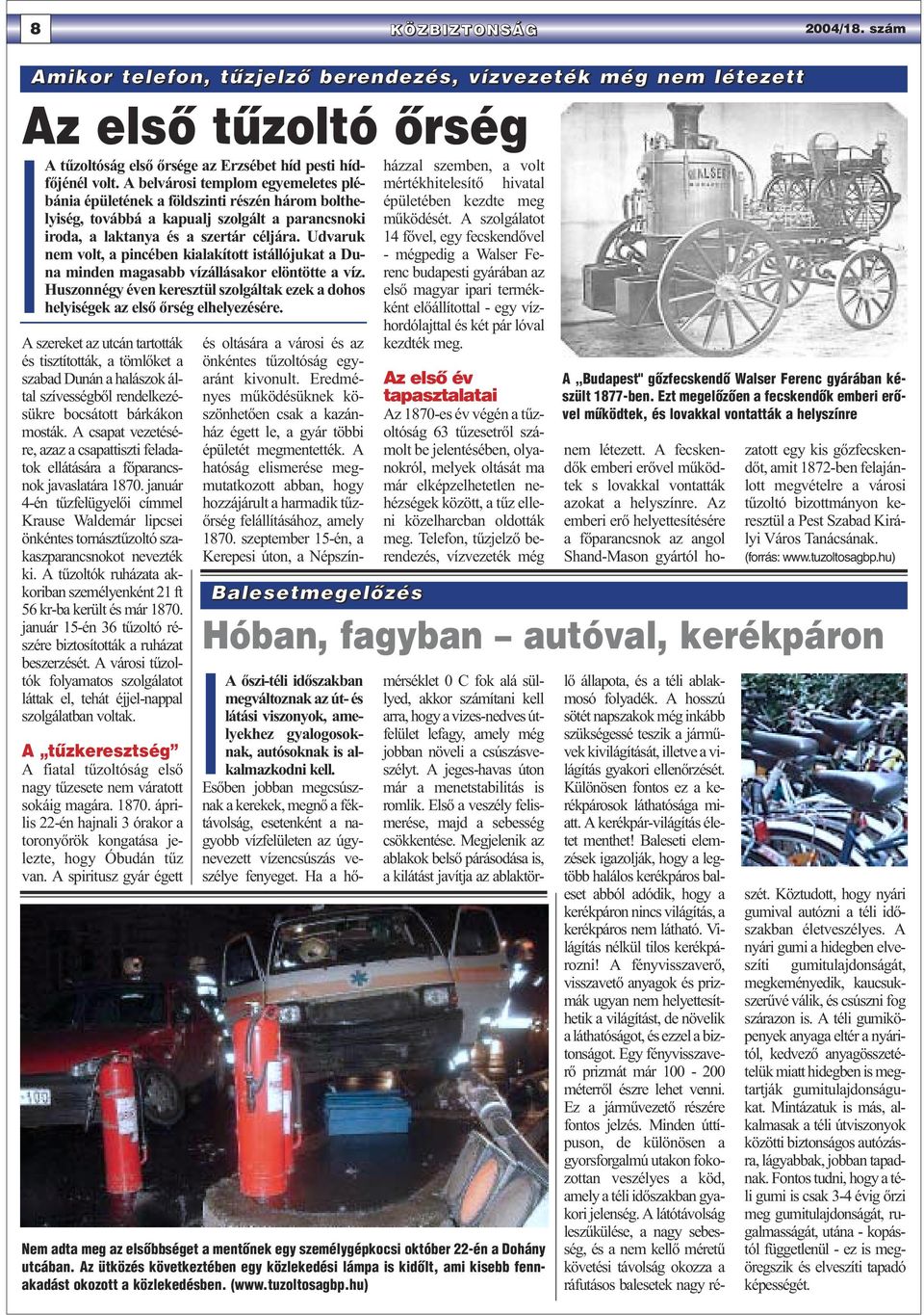 Udvaruk nem volt, a pincében kialakított istállójukat a Duna minden magasabb vízállásakor elöntötte a víz. Huszonnégy éven keresztül szolgáltak ezek a dohos helyiségek az első őrség elhelyezésére.