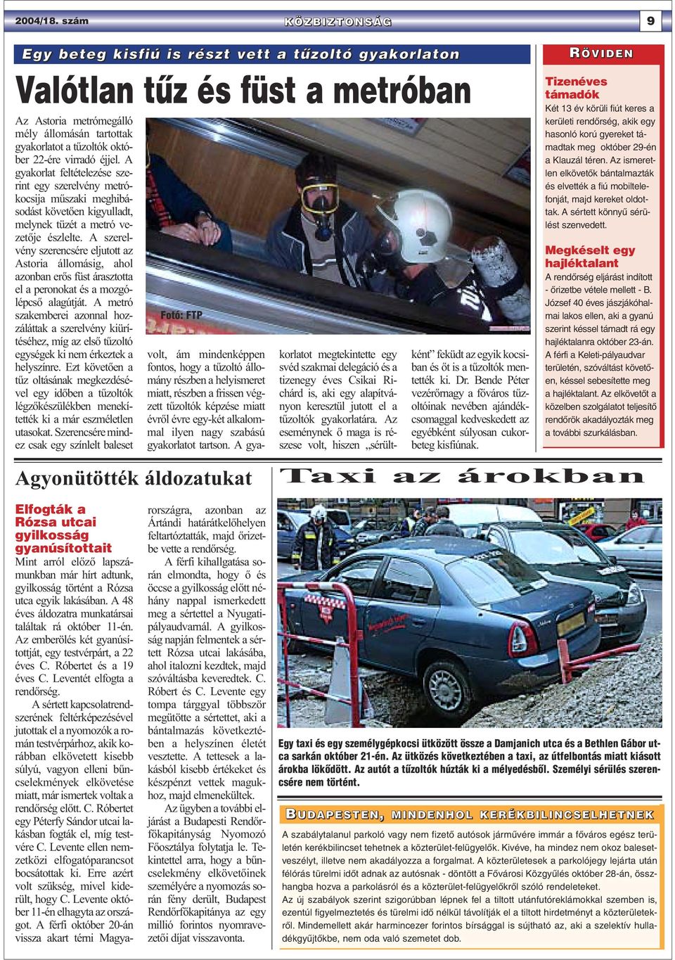 éjjel. A gyakorlat feltételezése szerint egy szerelvény metrókocsija műszaki meghibásodást követően kigyulladt, melynek tüzét a metró vezetője észlelte.