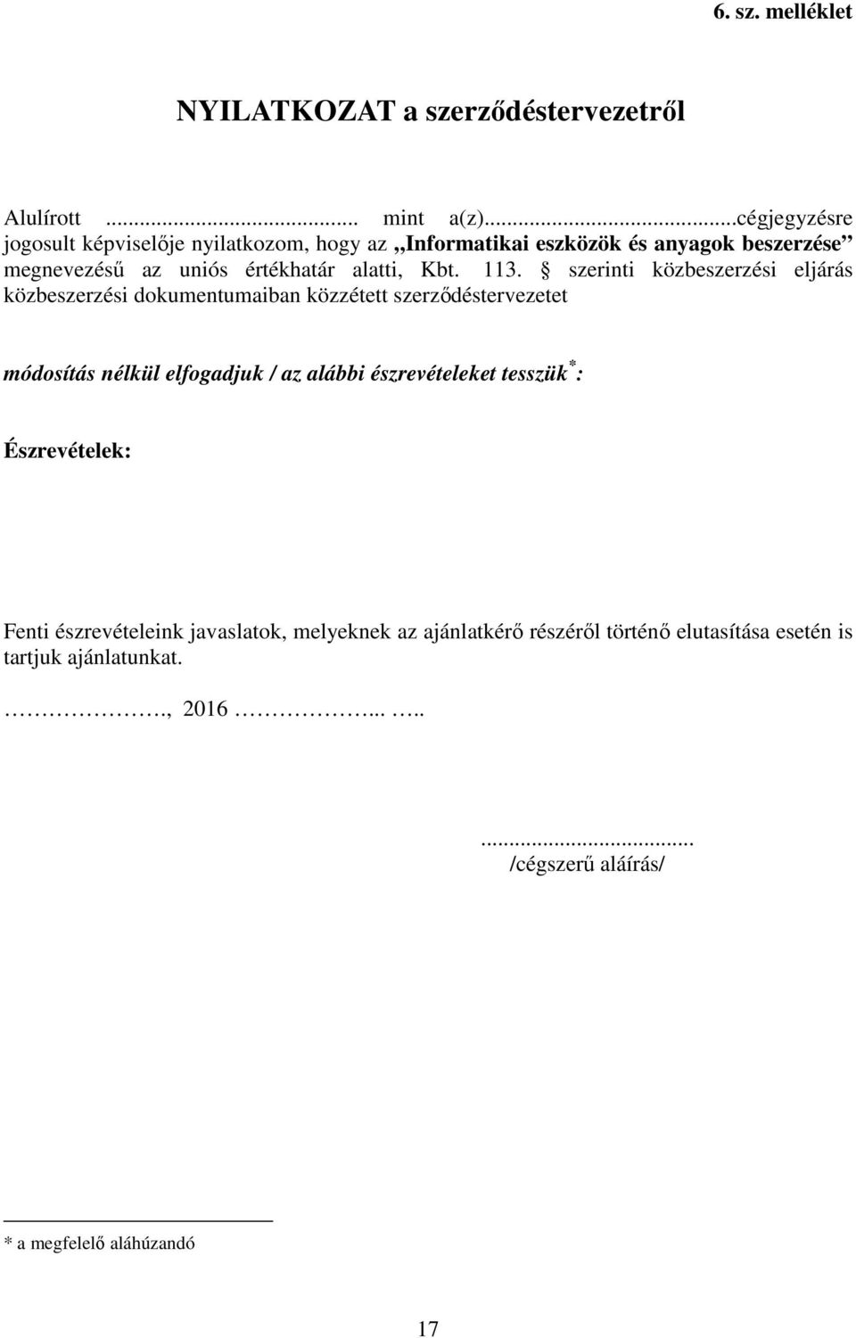 113. szerinti közbeszerzési eljárás közbeszerzési dokumentumaiban közzétett szerződéstervezetet módosítás nélkül elfogadjuk / az alábbi