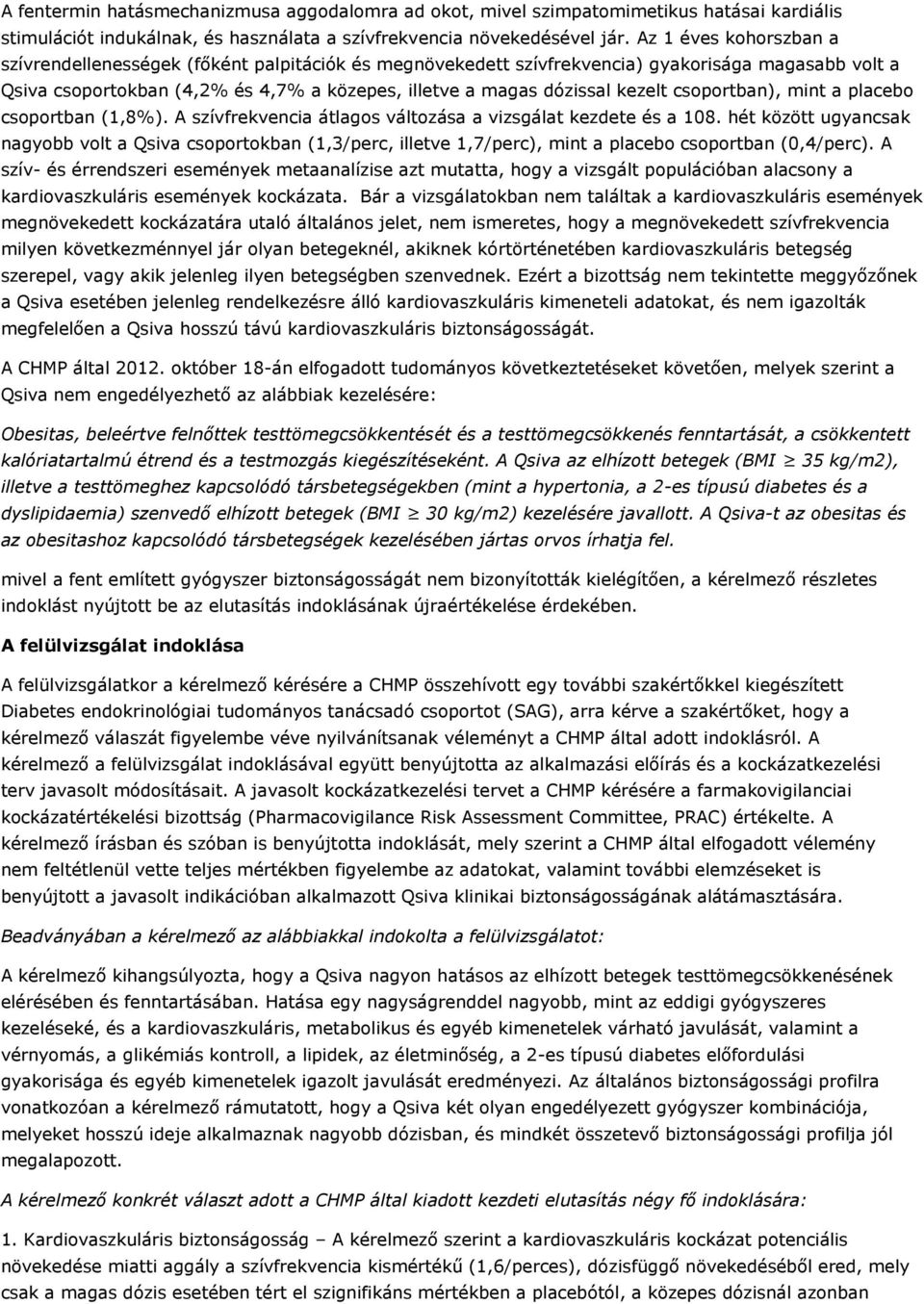kezelt csoportban), mint a placebo csoportban (1,8%). A szívfrekvencia átlagos változása a vizsgálat kezdete és a 108.