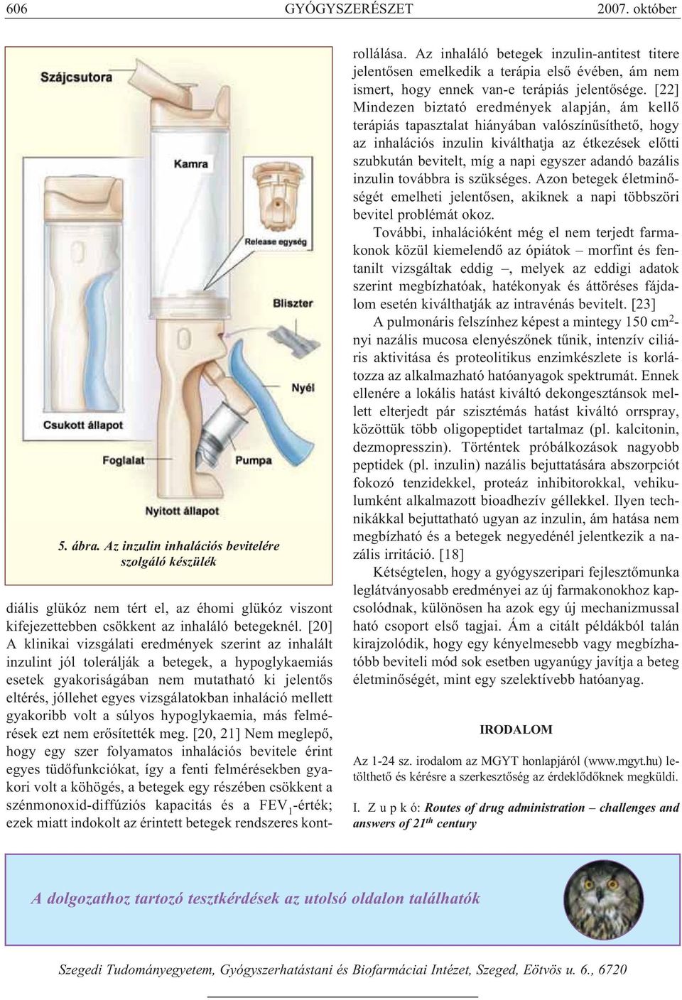 inhaláció mellett gyakoribb volt a súlyos hypoglykaemia, más felmé - rések ezt nem erősítették meg.