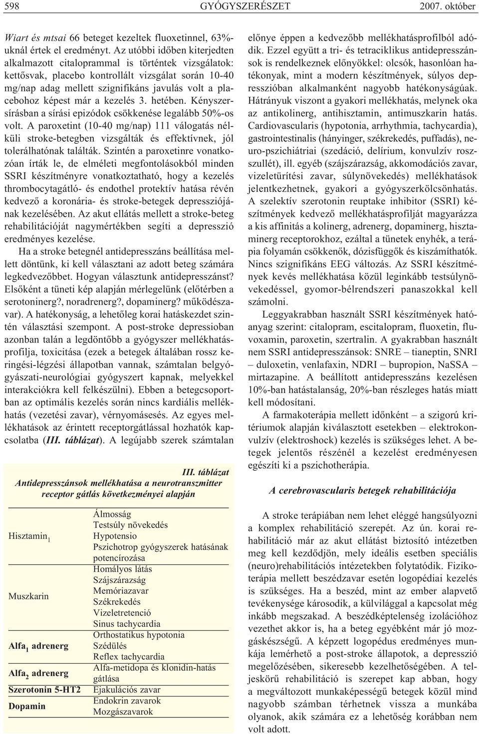 képest már a kezelés 3. hetében. Kényszer - sírásban a sírási epizódok csökkenése legalább 50%-os volt.