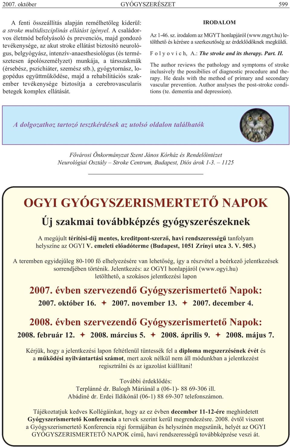ápolószemélyzet) munkája, a társszakmák (ér sebész, pszichiáter, szemész stb.