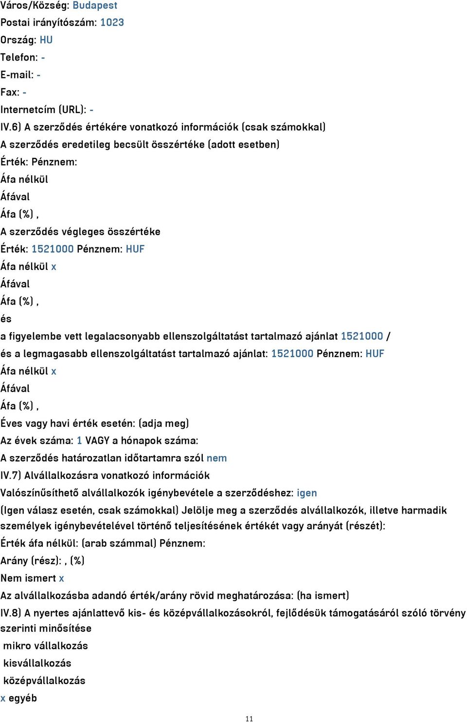 vett legalacsonyabb ellenszolgáltatást tartalmazó ajánlat 1521000 / és a legmagasabb ellenszolgáltatást tartalmazó ajánlat: 1521000 Pénznem: HUF x Éves vagy havi érték esetén: (adja meg) Az évek