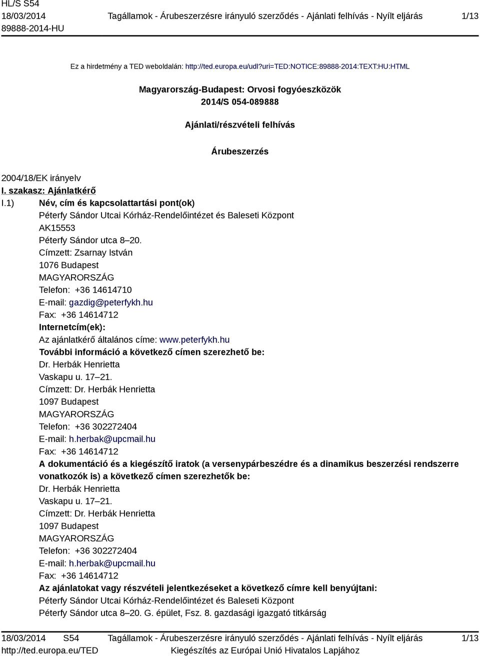 1) Név, cím és kapcsolattartási pont(ok) Péterfy Sándor Utcai Kórház-Rendelőintézet és Baleseti Központ AK15553 Péterfy Sándor utca 8 20.