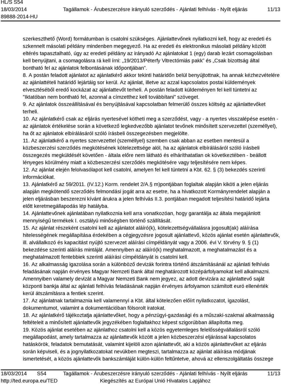 kell írni: 19/2013/Péterfy Vitrectómiás pakk és Csak bizottság által bontható fel az ajánlatok felbontásának időpontjában. 8.