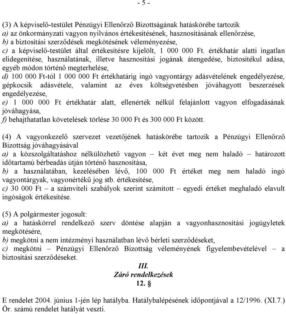 értékhatár alatti ingatlan elidegenítése, használatának, illetve hasznosítási jogának átengedése, biztosítékul adása, egyéb módon történő megterhelése, d) 100 000 Ft-tól 1 000 000 Ft értékhatárig