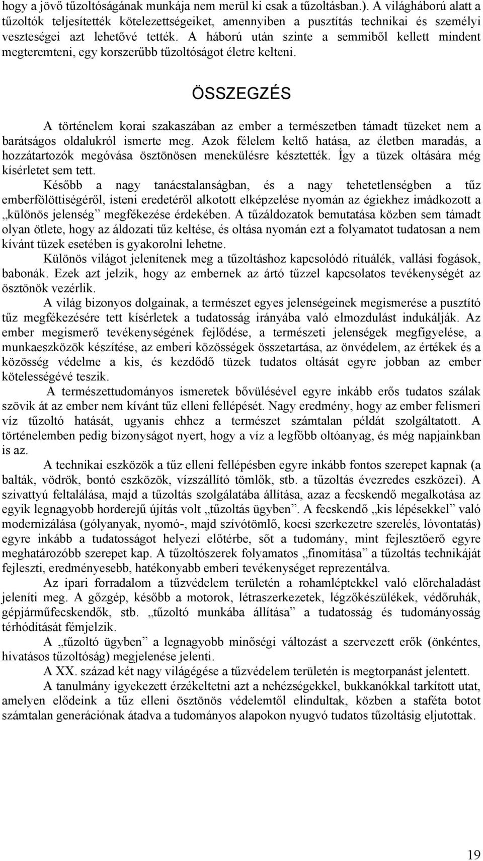 A háború után szinte a semmiből kellett mindent megteremteni, egy korszerűbb tűzoltóságot életre kelteni.