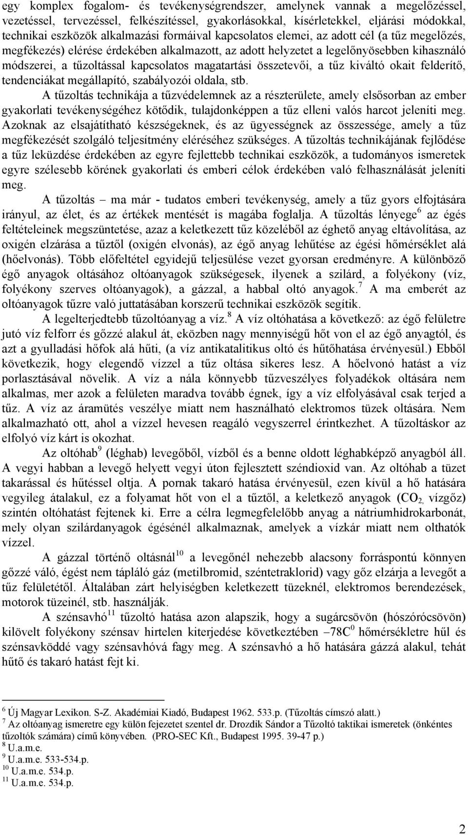 magatartási összetevői, a tűz kiváltó okait felderítő, tendenciákat megállapító, szabályozói oldala, stb.