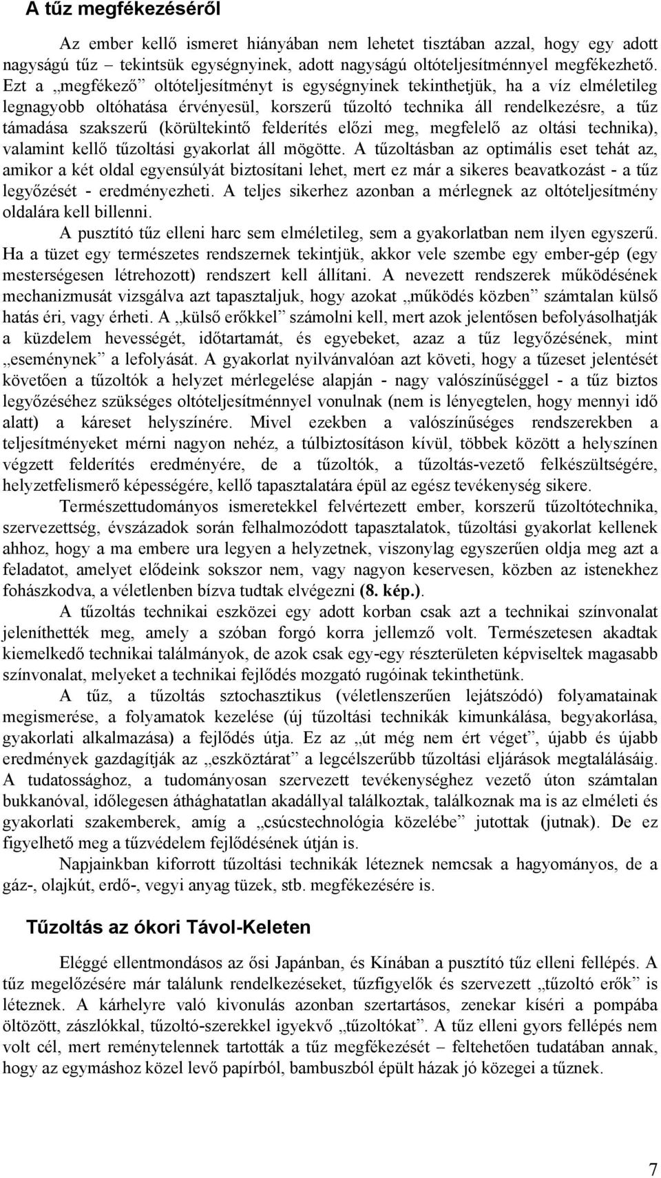 (körültekintő felderítés előzi meg, megfelelő az oltási technika), valamint kellő tűzoltási gyakorlat áll mögötte.