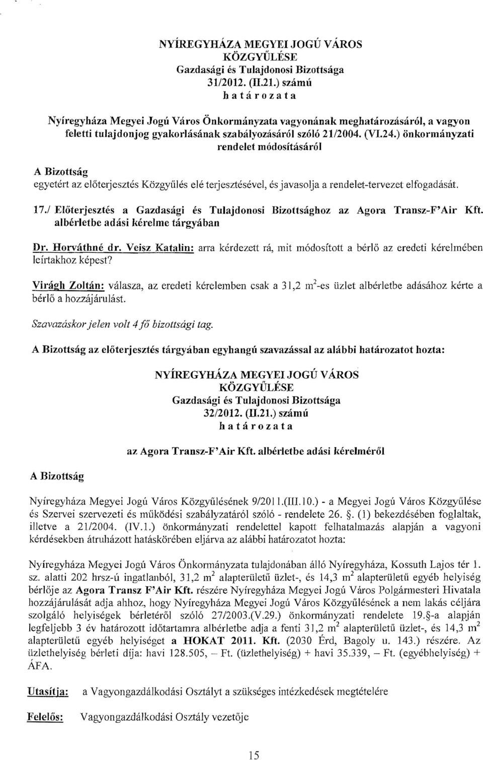 1 Előterjesztés a Gazdasági és Tulajdonosi Bizottsághoz az Agora Transz-F'Air Kft. albérletbe adási kéreime tárgyában Dr. Horváthné dr.