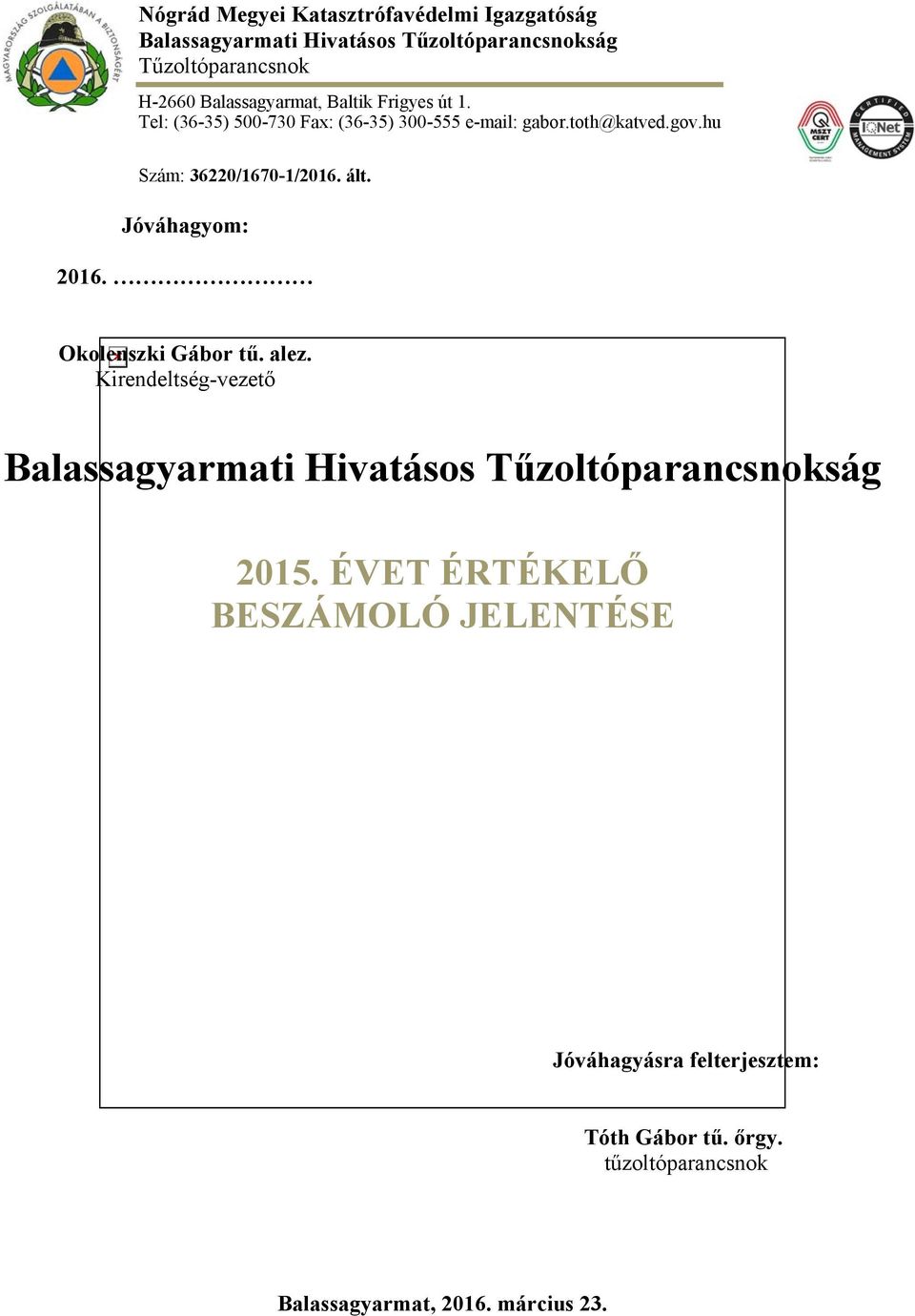 hu Szám: 36220/1670-1/2016. ált. Jóváhagyom: 2016. Okolenszki Gábor tű. alez.