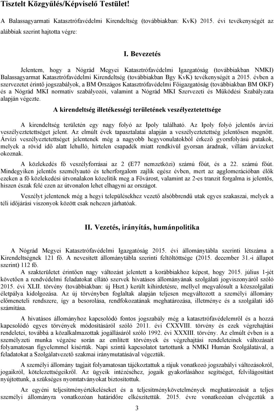 évben a szervezetet érintő jogszabályok, a BM Országos Katasztrófavédelmi Főigazgatóság (továbbiakban BM OKF) és a Nógrád MKI normatív szabályozói, valamint a Nógrád MKI Szervezeti és Működési