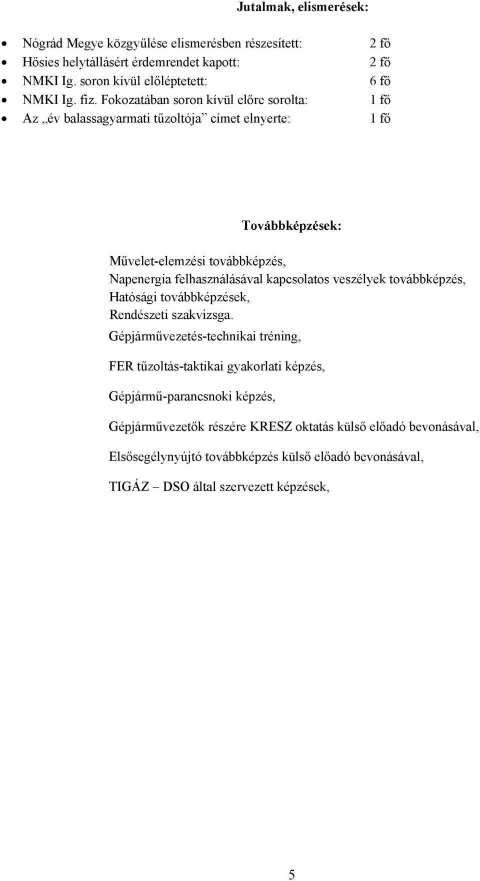 felhasználásával kapcsolatos veszélyek továbbképzés, Hatósági továbbképzések, Rendészeti szakvizsga.