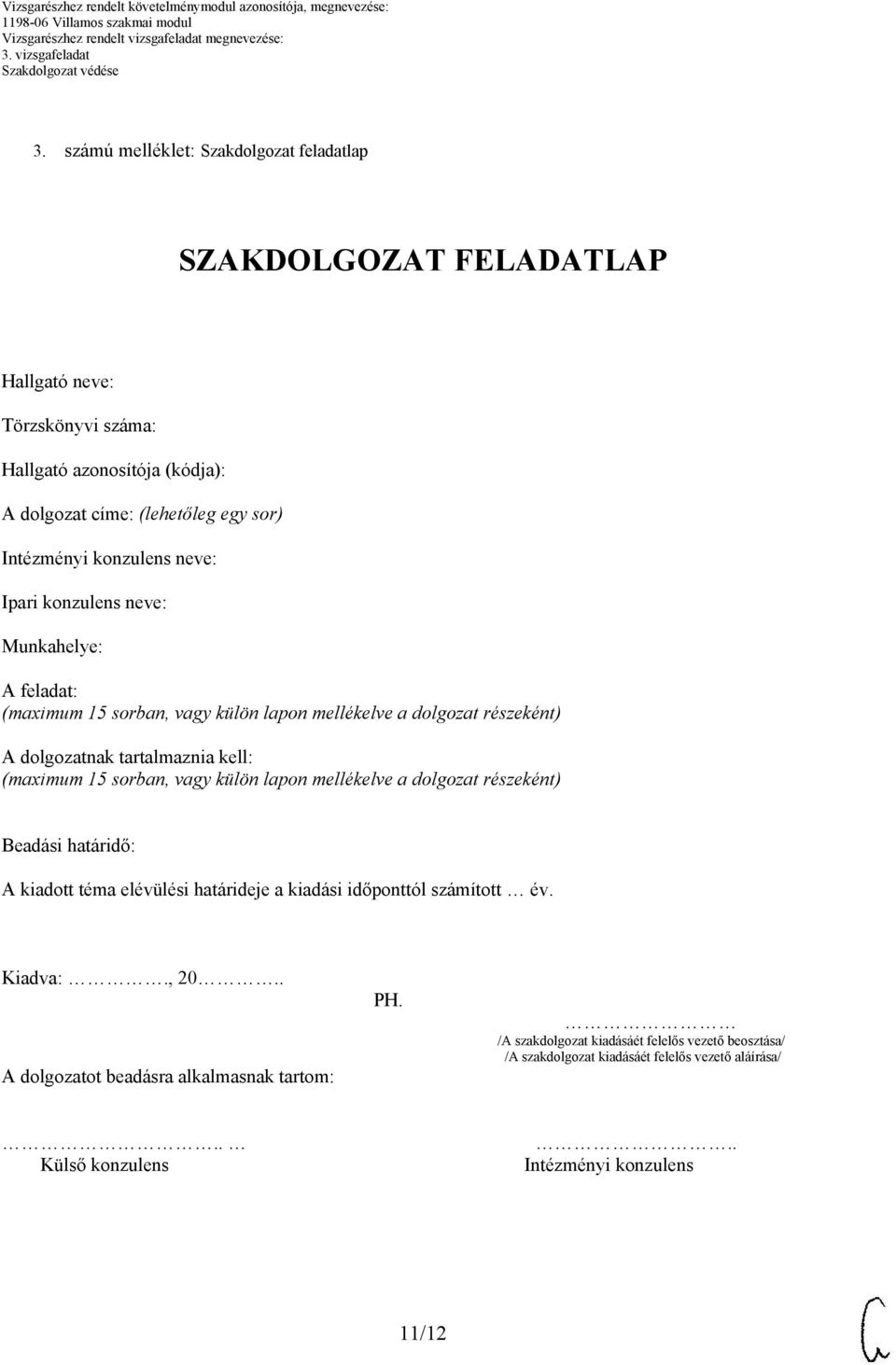 (maximum 15 sorban, vagy külön lapon mellékelve a dolgozat részeként) Beadási határidő: A kiadott téma elévülési határideje a kiadási időponttól számított év. Kiadva:., 20.