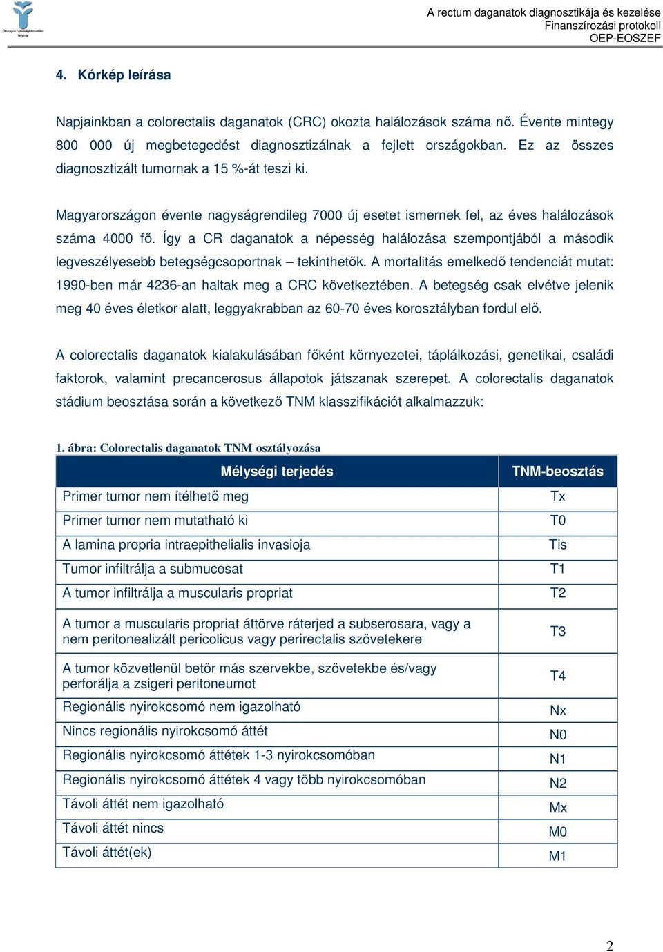 Így a CR daganatok a népesség halálozása szempontjából a második legveszélyesebb betegségcsoportnak tekinthetık.