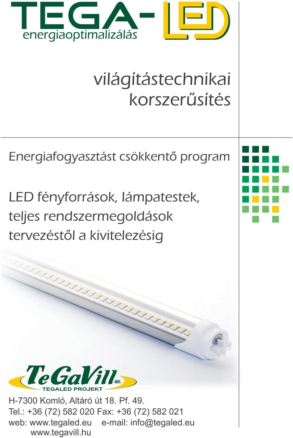 kivitelezésig TEGALED PROJEKT H-7300 Komló, Altáró út 18. Pf. 49. Tel.