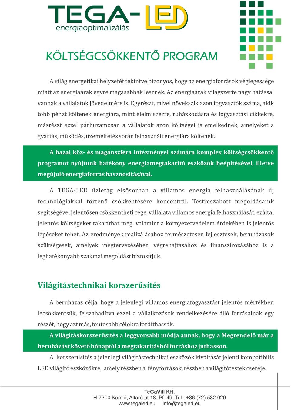 Egyrészt, mivel növekszik azon fogyasztók száma, akik több pénzt költenek energiára, mint élelmiszerre, ruházkodásra és fogyasztási cikkekre, másrészt ezzel párhuzamosan a vállalatok azon költségei