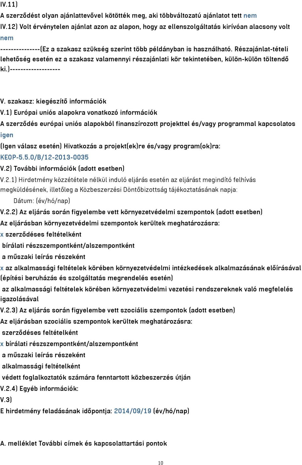 Részajánlat-tételi lehetőség esetén ez a szakasz valamennyi részajánlati kör tekintetében, külön-külön töltendő ki.)------------------- V. szakasz: kiegészítő információk V.