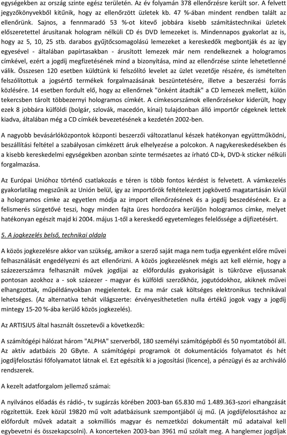 Mindennapos gyakorlat az is, hogy az 5, 10, 25 stb.