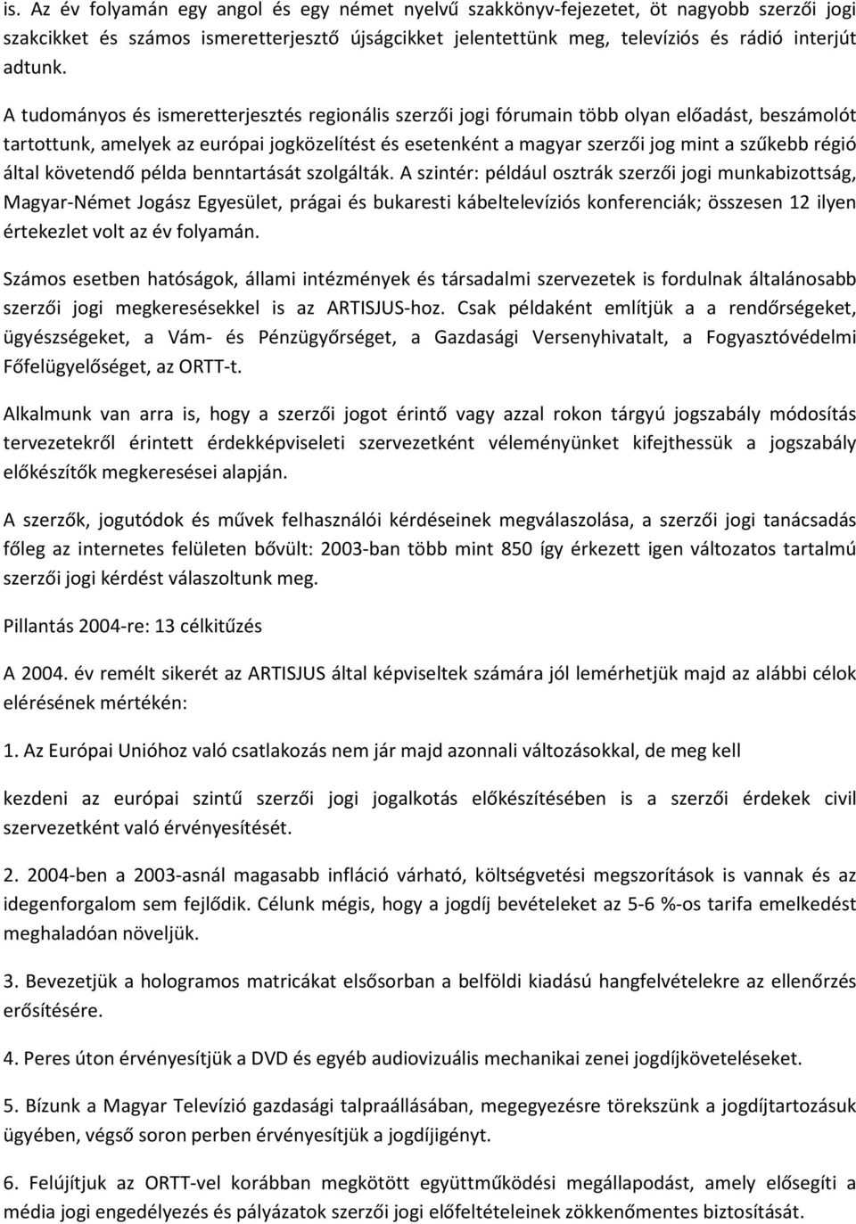által követendő példa benntartását szolgálták.