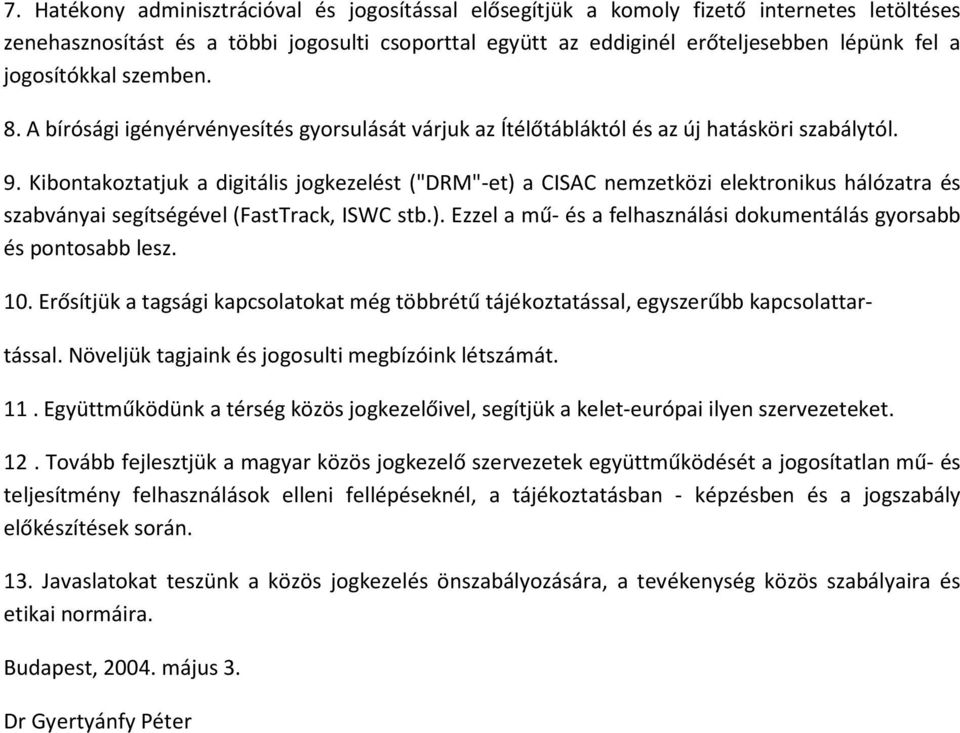 Kibontakoztatjuk a digitális jogkezelést ("DRM"-et) a CISAC nemzetközi elektronikus hálózatra és szabványai segítségével (FastTrack, ISWC stb.). Ezzel a mű- és a felhasználási dokumentálás gyorsabb és pontosabb lesz.