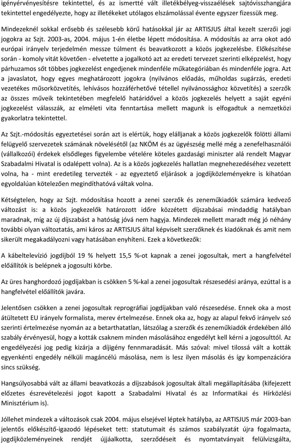 A módosítás az arra okot adó európai irányelv terjedelmén messze túlment és beavatkozott a közös jogkezelésbe.