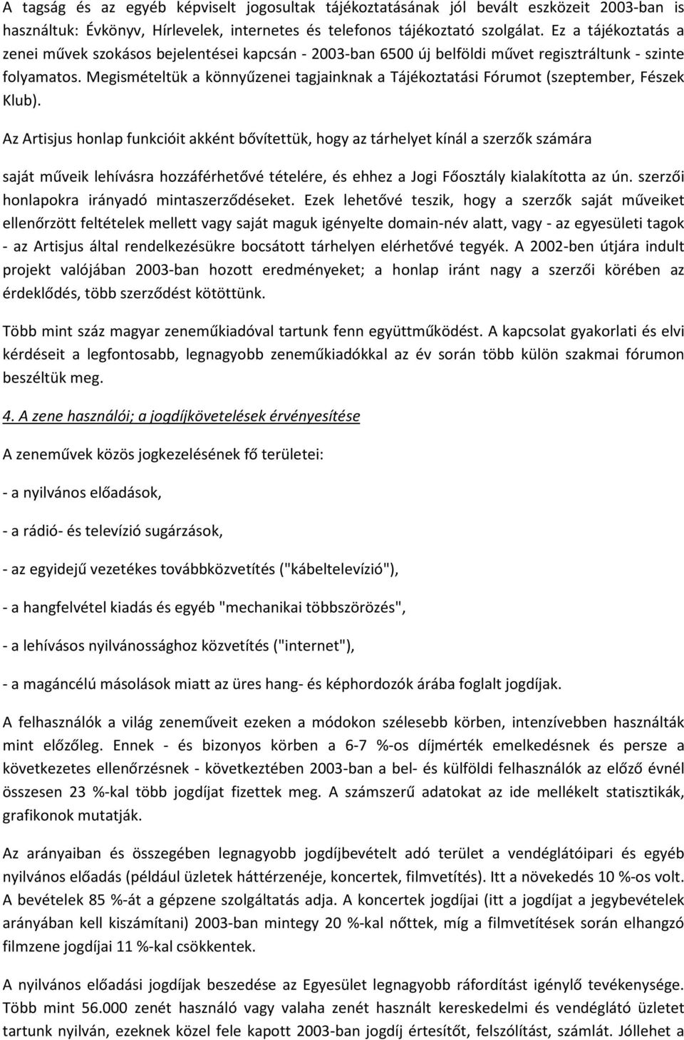 Megismételtük a könnyűzenei tagjainknak a Tájékoztatási Fórumot (szeptember, Fészek Klub).