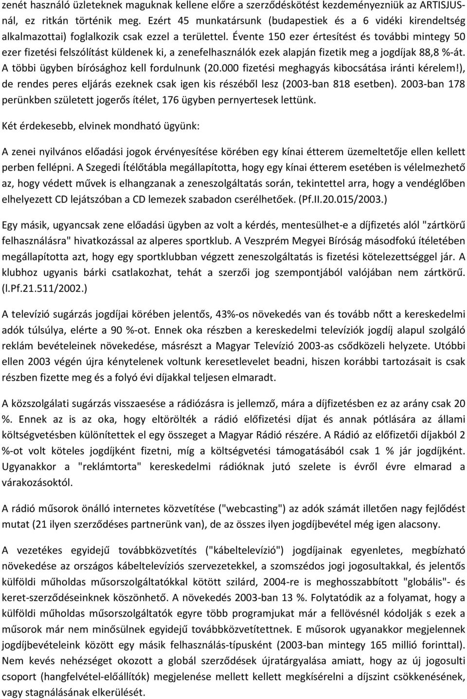 Évente 150 ezer értesítést és további mintegy 50 ezer fizetési felszólítást küldenek ki, a zenefelhasználók ezek alapján fizetik meg a jogdíjak 88,8 %-át.