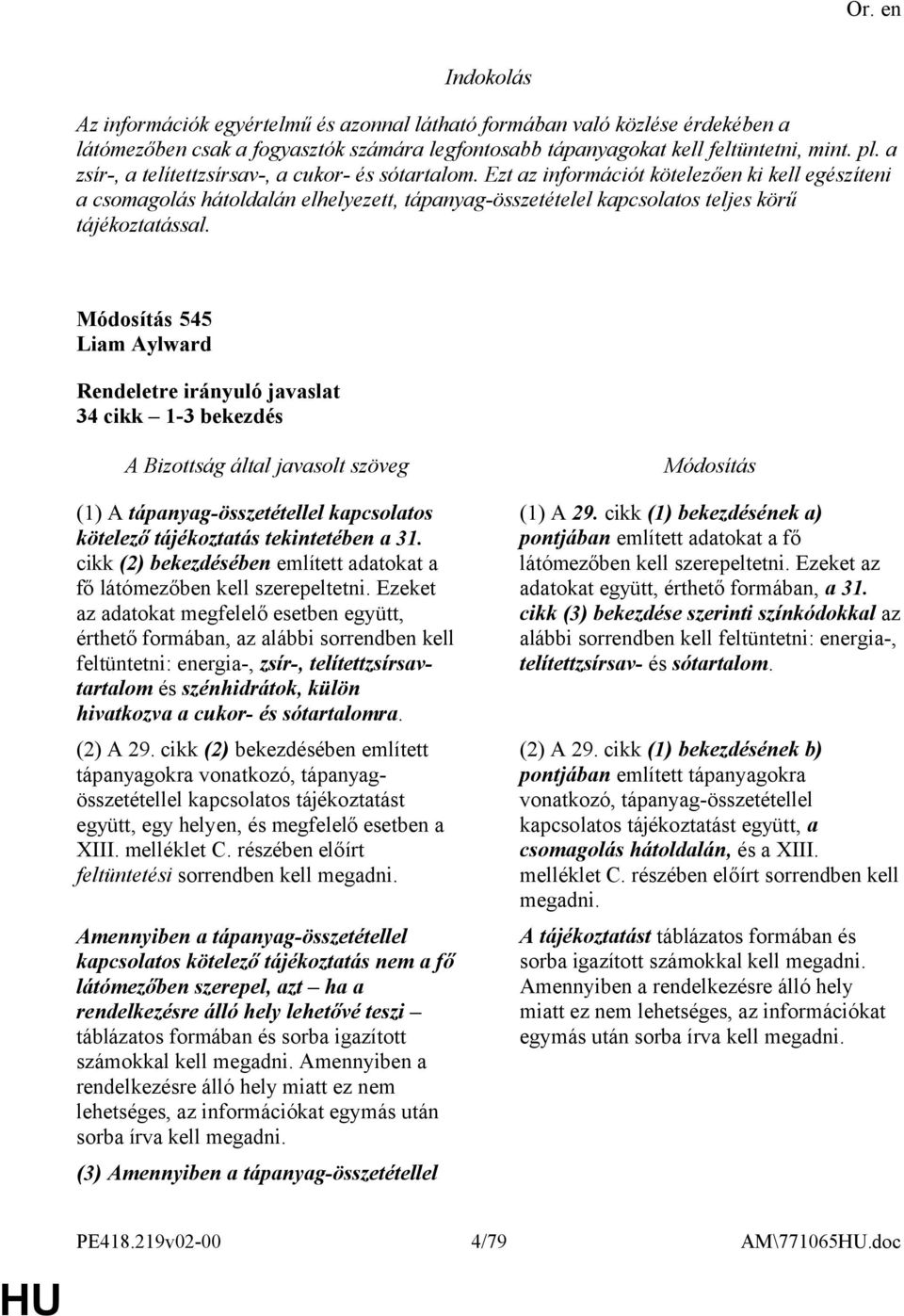 Ezt az információt kötelezően ki kell egészíteni a csomagolás hátoldalán elhelyezett, tápanyag-összetételel kapcsolatos teljes körű tájékoztatással.
