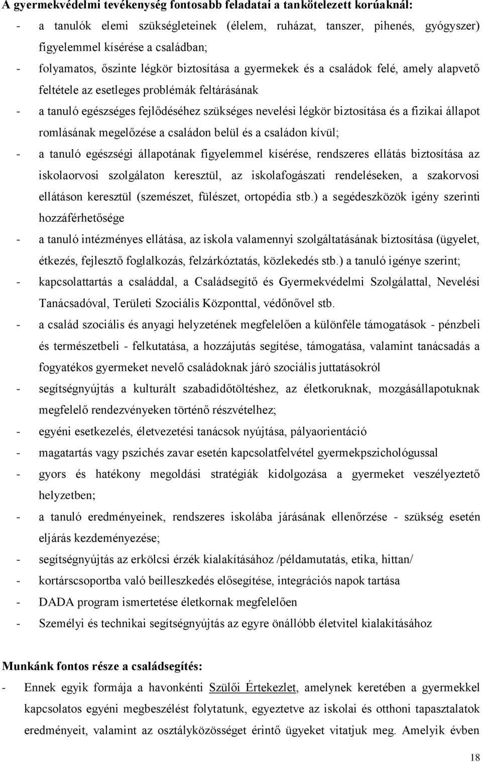 biztosítása és a fizikai állapot romlásának megelőzése a családon belül és a családon kívül; - a tanuló egészségi állapotának figyelemmel kísérése, rendszeres ellátás biztosítása az iskolaorvosi