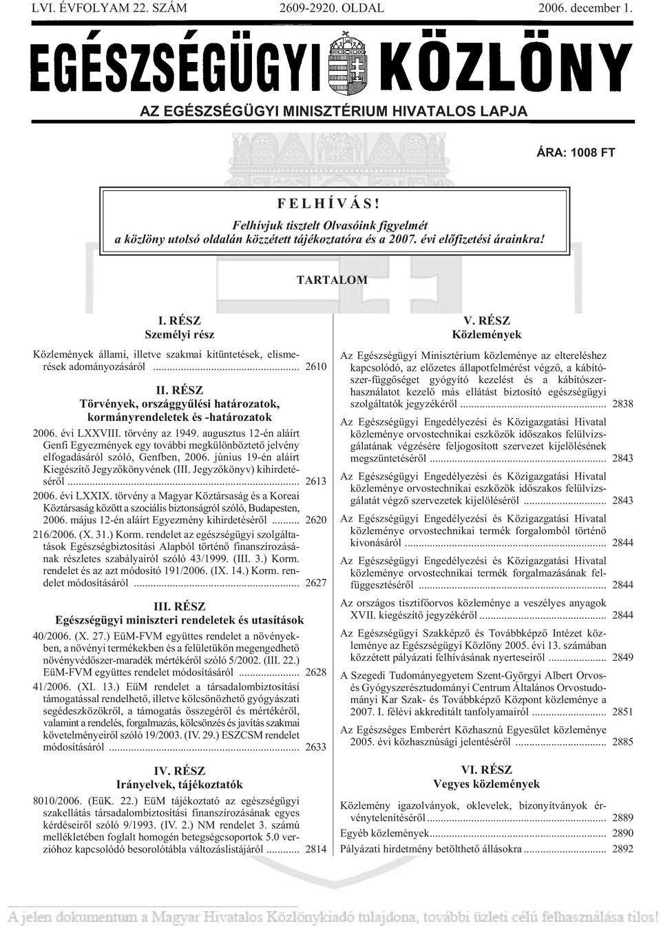 RÉSZ Személyi rész Köz le mé nyek ál la mi, il let ve szak mai ki tün te té sek, el is me - rések ado má nyo zá sá ról... 2610 II.