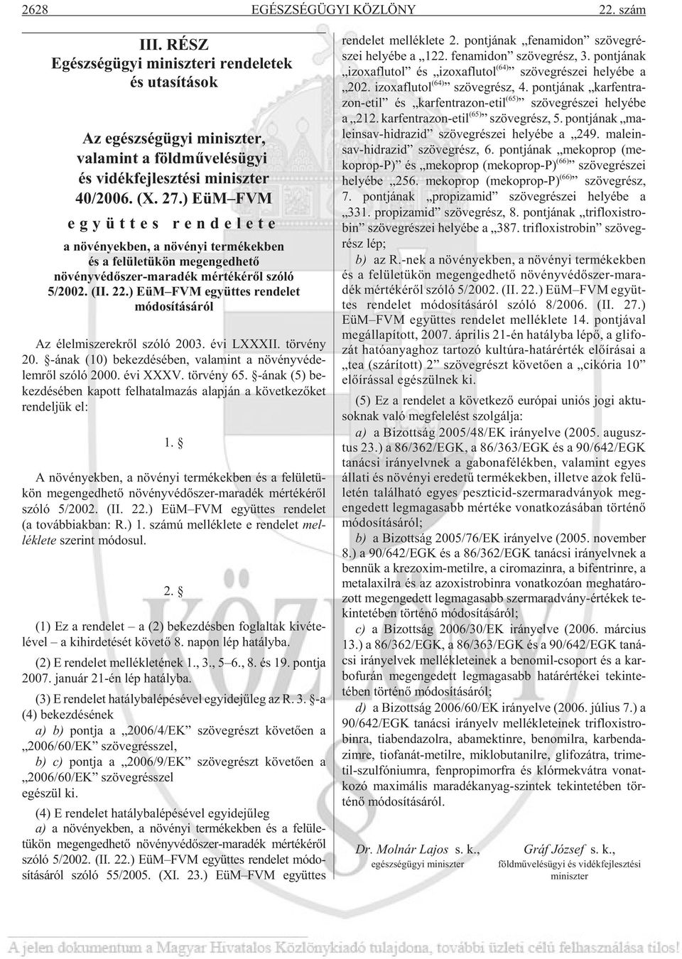 ) EüM FVM együttes rendelet módosításáról Az élel mi sze rek rõl szóló 2003. évi LXXXII. tör vény 20. -ának (10) be kez dé sé ben, va la mint a nö vény vé de - lem rõl szóló 2000. évi XXXV.