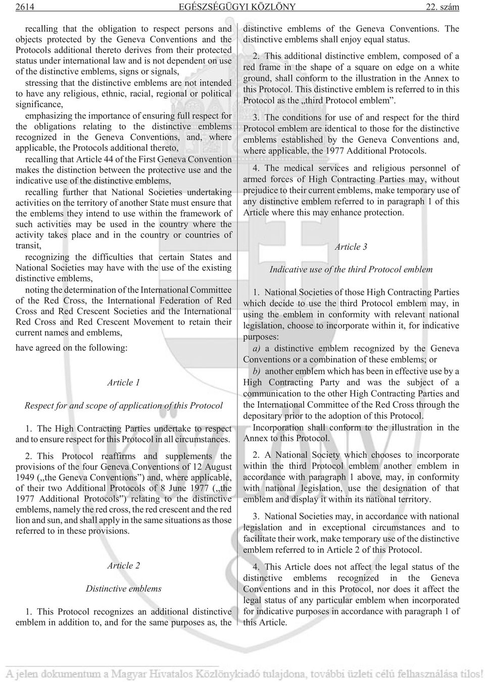 in ter na tional law and is not de pend ent on use of the dis tinc tive em blems, signs or signals, stress ing that the dis tinc tive em blems are not in tended to have any re li gious, eth nic, ra