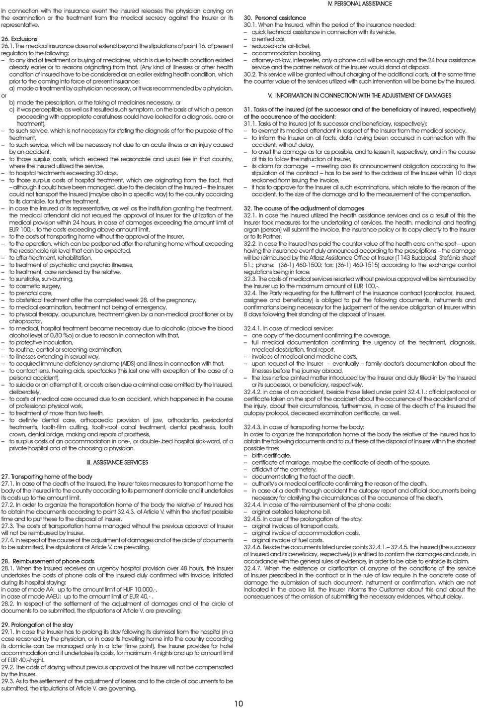 of present regulation to the following: to any kind of treatment or buying of medicines, which is due to health condition existed already earlier or to reasons originating from that.