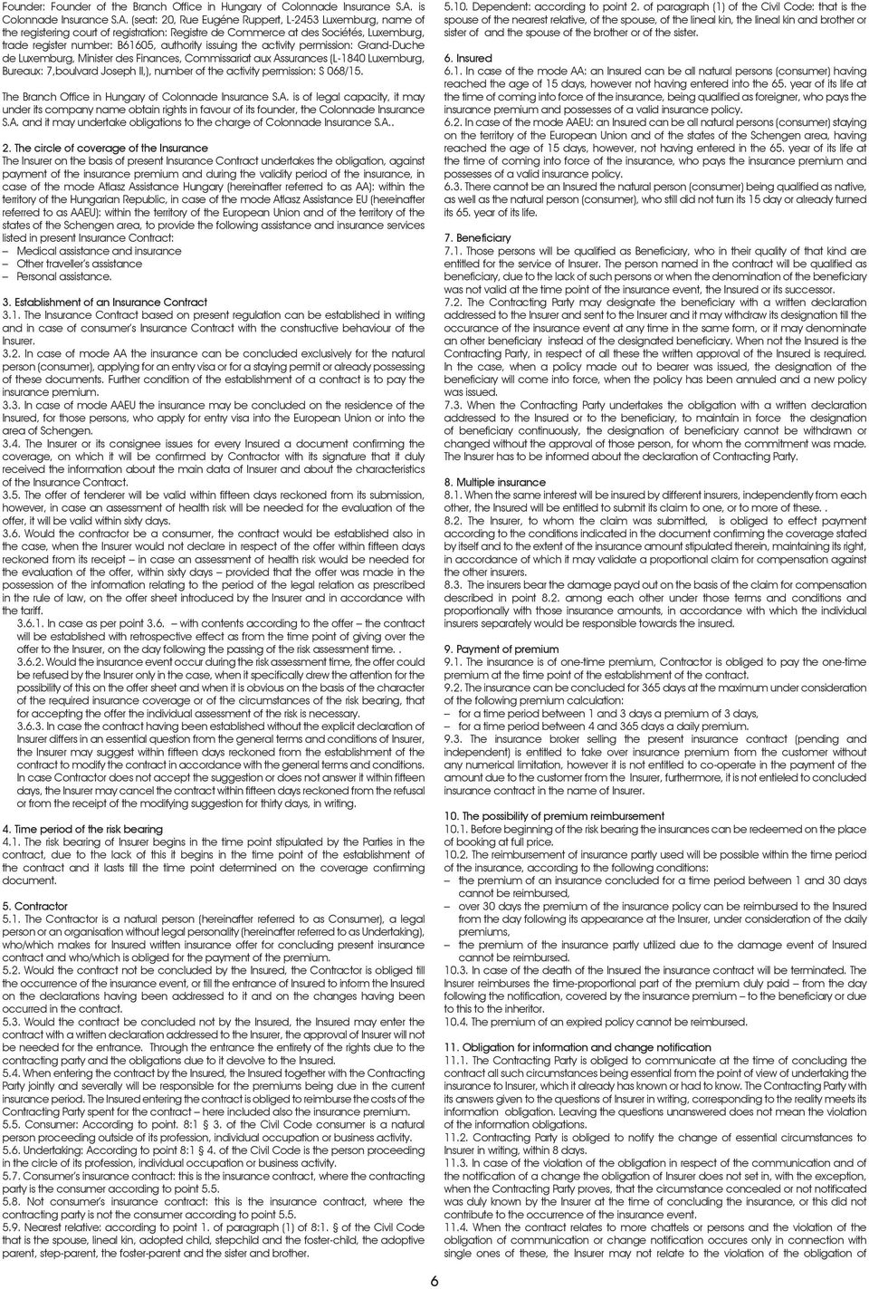 (seat: 20, Rue Eugéne Ruppert, L-2453 Luxemburg, name of the registering court of registration: Registre de Commerce at des Sociétés, Luxemburg, trade register number: B61605, authority issuing the