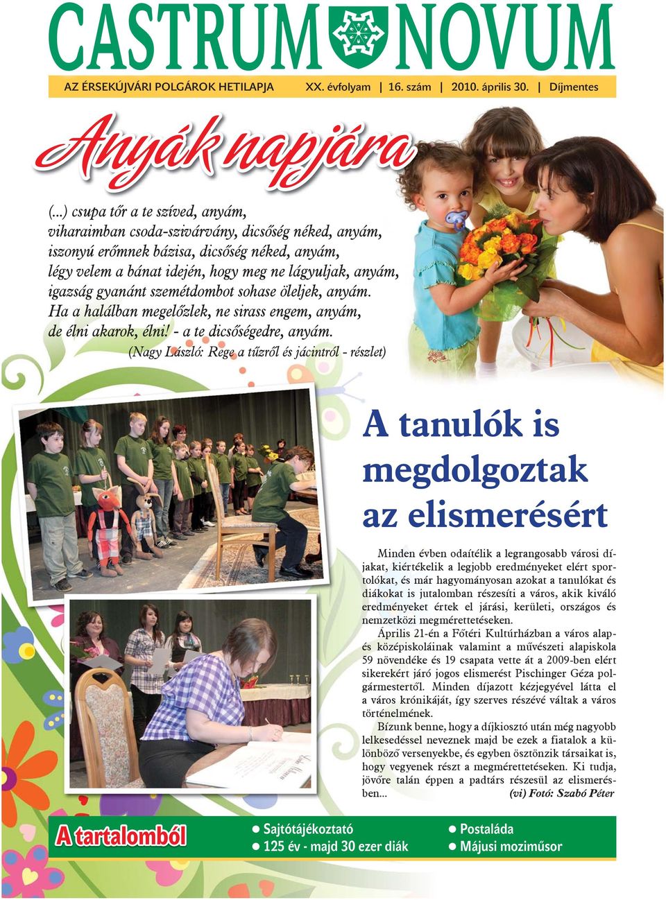 gyanánt szemétdombot sohase öleljek, anyám. Ha a halálban megelőzlek, ne sirass engem, anyám, de élni akarok, élni! - a te dicsőségedre, anyám.
