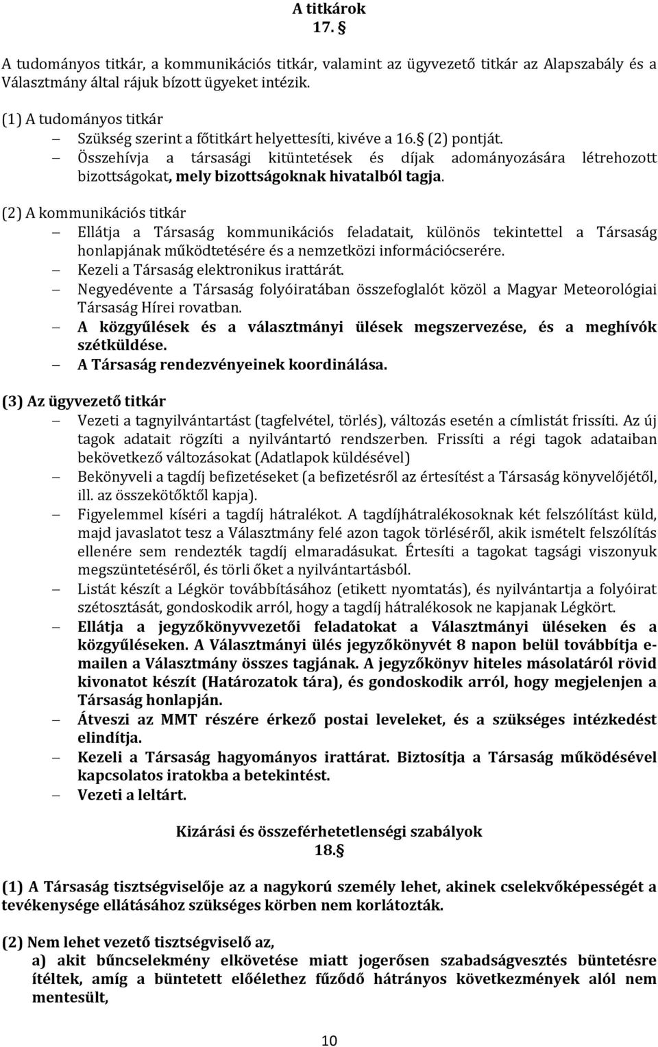 Összehívja a társasági kitüntetések és díjak adományozására létrehozott bizottságokat, mely bizottságoknak hivatalból tagja.