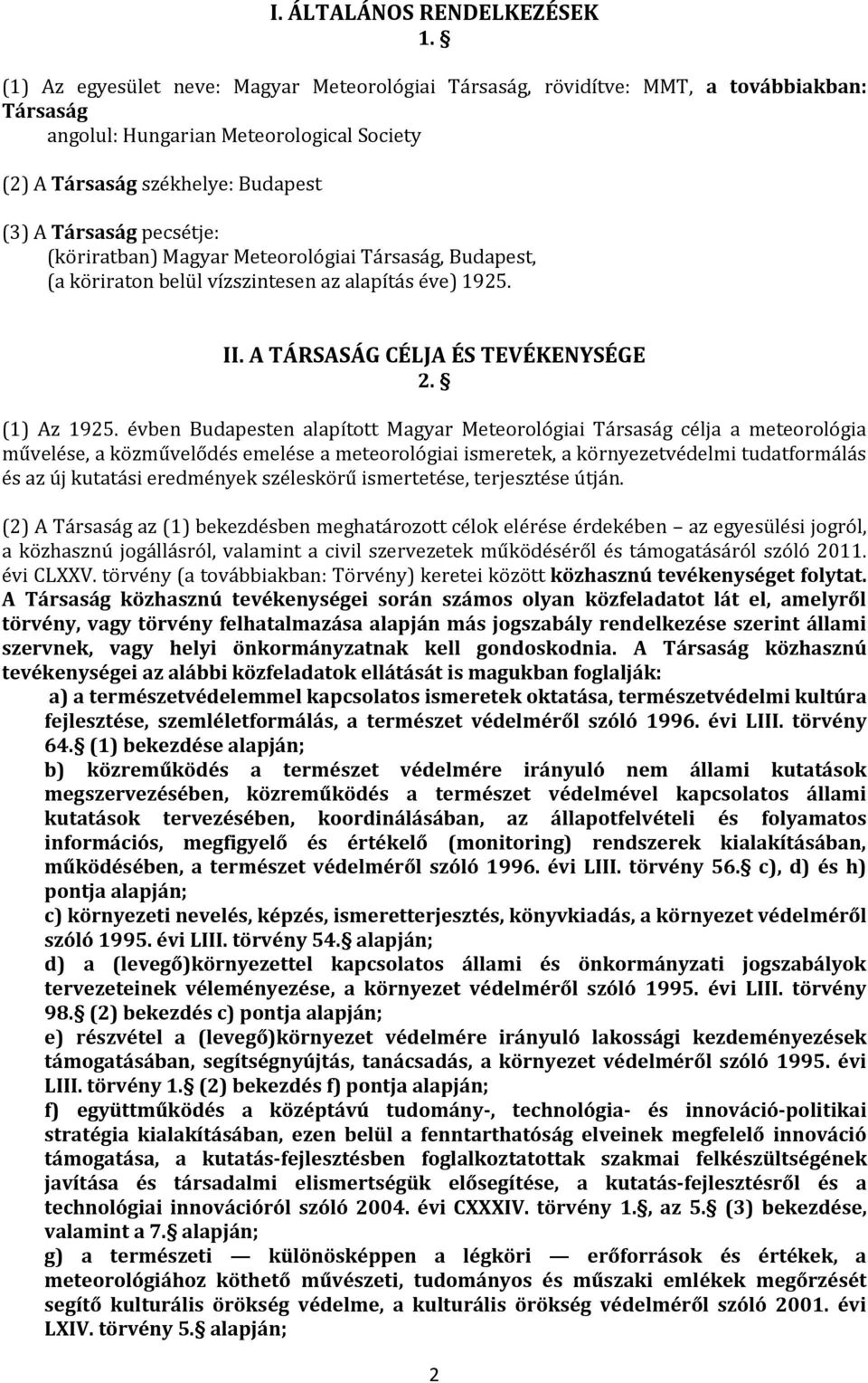 (köriratban) Magyar Meteorológiai Társaság, Budapest, (a köriraton belül vízszintesen az alapítás éve) 1925. II. A TÁRSASÁG CÉLJA ÉS TEVÉKENYSÉGE 2. (1) Az 1925.