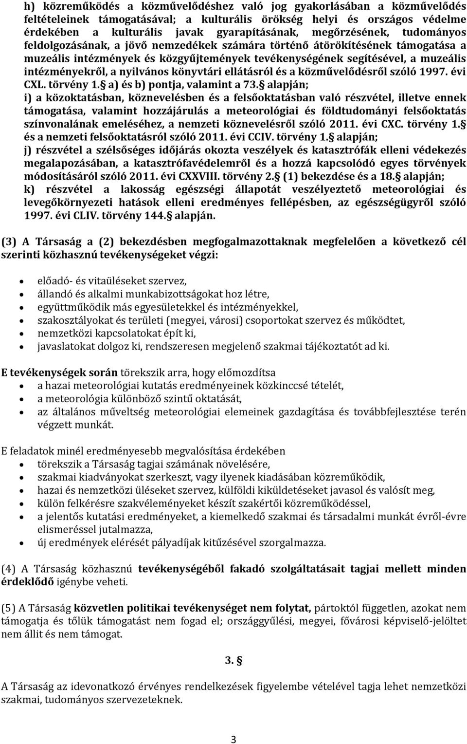 a nyilvános könyvtári ellátásról és a közművelődésről szóló 1997. évi CXL. törvény 1. a) és b) pontja, valamint a 73.