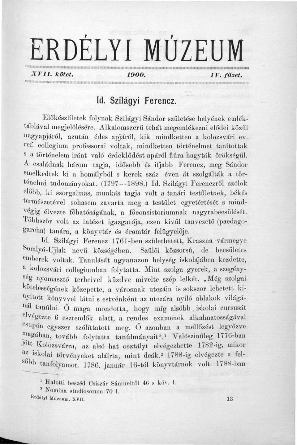 Alkalomszerű tehát megemlékezni elődei közül nagyapjáról, azután édes apjáról, kik mindketten a kolozsvári ev. r ef.