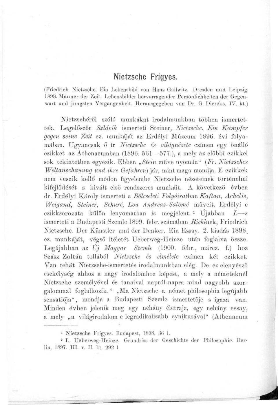 Legelőször Szldvik ismerteti Steiner, Nietzsche. Ein Kampfer gegen seine Zeit ez. munkáját az Erdélyi Múzeum 1896. évi folyamában.