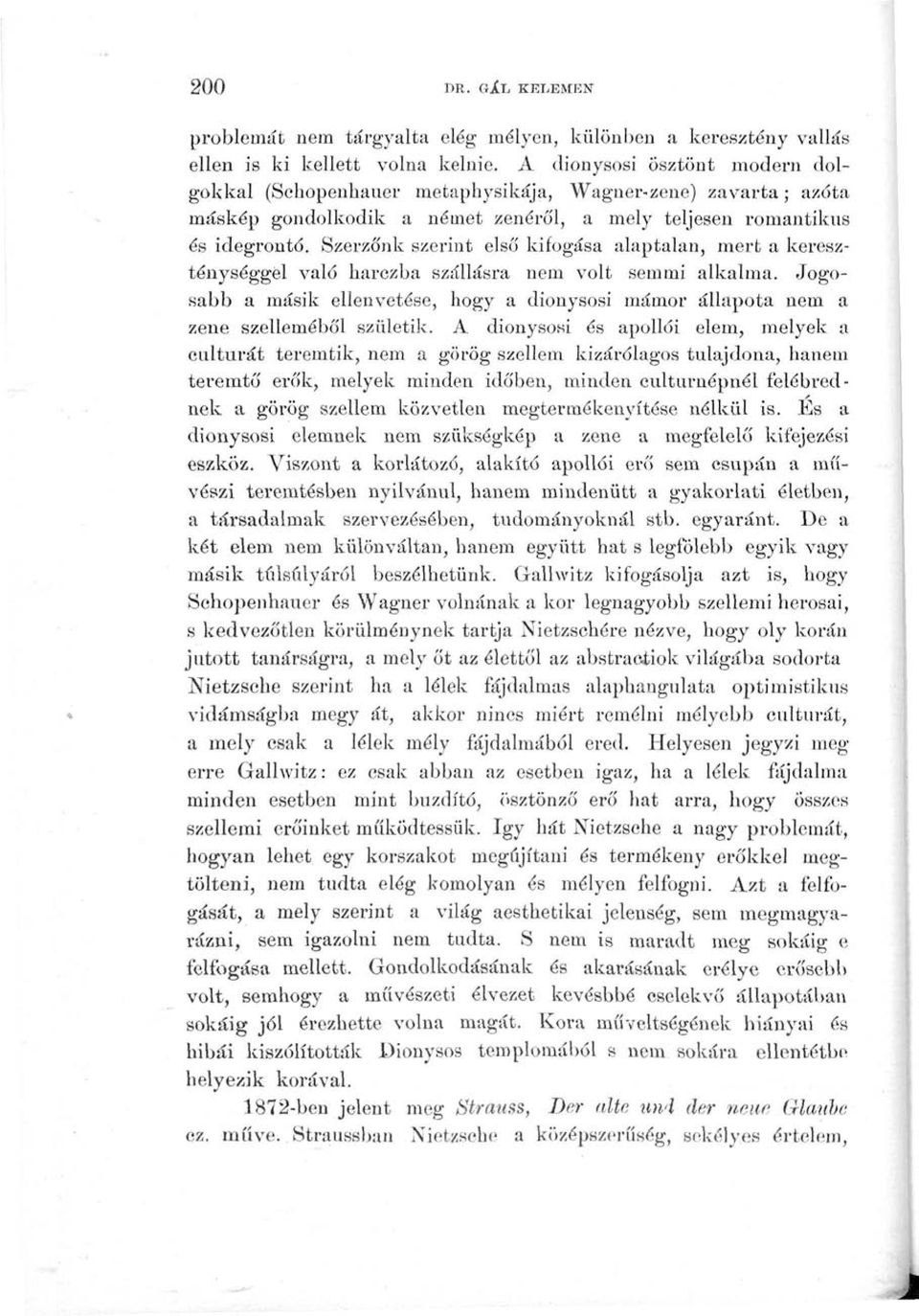 Szerzőnk szerint első kifogása alaptalan, mert a kereszténységgel való harczba szállásra nem volt semmi alkalma.
