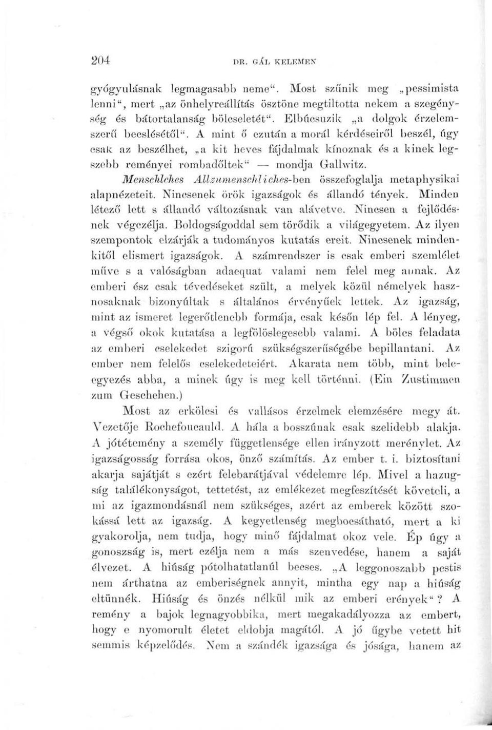 A mint 8 ezután a morál kérdéseiről beszél, úgy csak az beszélhet, a kit heves fájdalmak kínoznak és a kinek legszebb reményei rombadőltek" mondja Gallwitz.