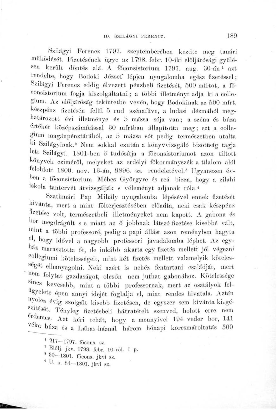 adja ki a collegiwm. Az elöljáróság tekintetbe vévén, hogy Bodokinak az 500 mfrt.