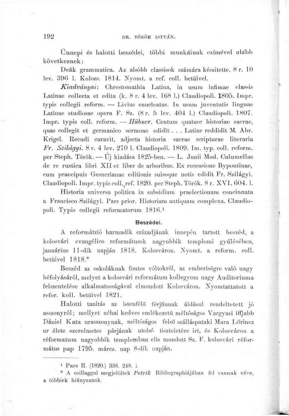 In usum juventutis linguae Latináé stúdiósáé opera F. Sz. (8 r. 5 lev. 404 1.) Claudiopoli. 1807. Impr. typis coll. reform. Hübner.