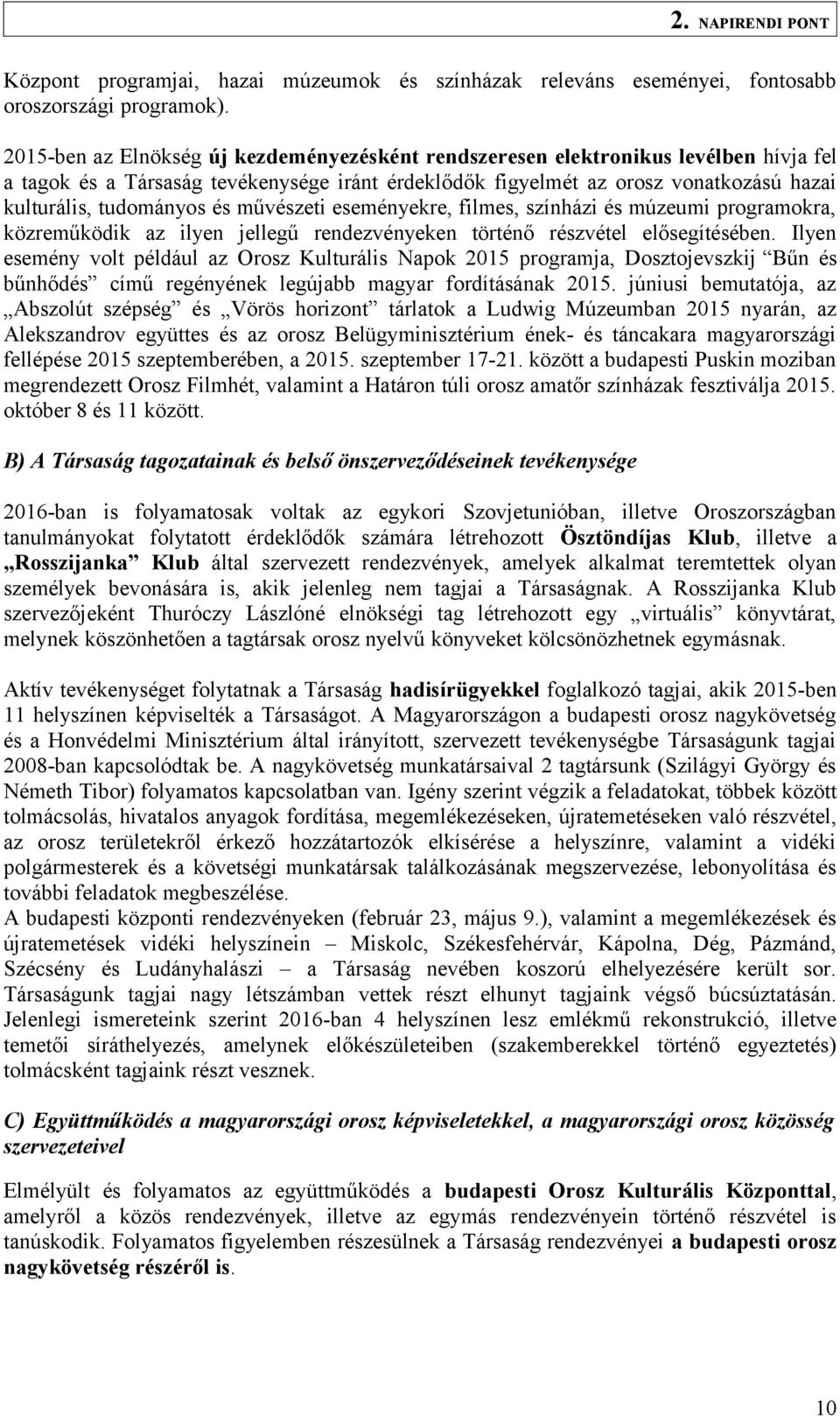 és művészeti eseményekre, filmes, színházi és múzeumi programokra, közreműködik az ilyen jellegű rendezvényeken történő részvétel elősegítésében.