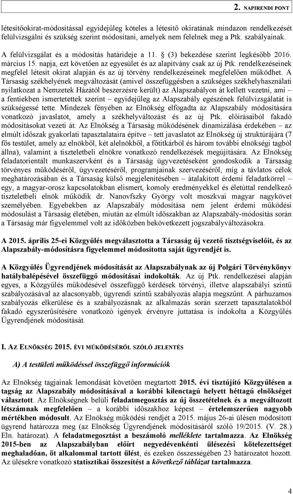 rendelkezéseinek megfelel létesít okirat alapján és az új törvény rendelkezéseinek megfelelően működhet.